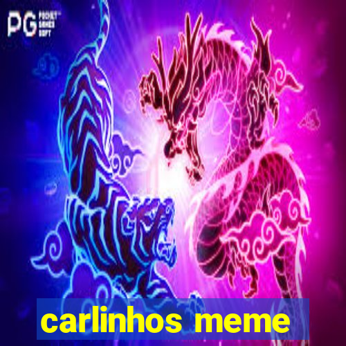 carlinhos meme